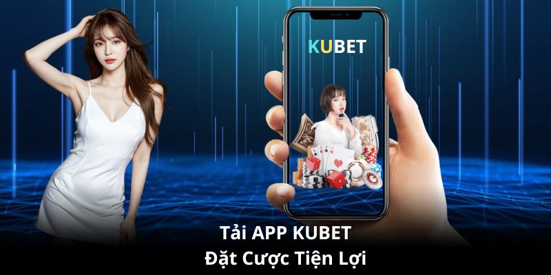Tải App KUBET - Trải nghiệm tiện lợi
