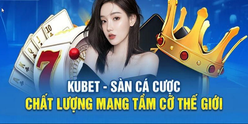 Giới thiệu kubet là địa chỉ uy tín và đẳng cấp số 1 trên thị trường cá cược trực tuyến